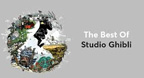 Những bản nhạc hay nhất của Studio Ghibli
