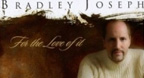 For the Love of It (2005) - Bradley Joseph